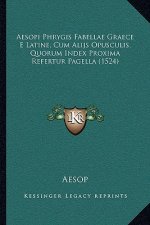 Aesopi Phrygis Fabellae Graece E Latine, Cum Alijs Opusculis, Quorum Index Proxima Refertur Pagella (1524)