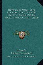 Horacio Espanol, Esto Es Obras, De Q. Horacio Flacco, Traducidas En Prosa Espanola, Part 1 (1682)