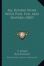 All Round Sport With Fish, Fur, And Feather (1887)