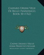 Casparis Ursini Velii De Bello Pannonico, Book 10 (1762)