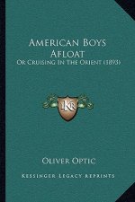 American Boys Afloat: Or Cruising In The Orient (1893)