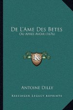 De L'Ame Des Betes: Ou Apres Avoir (1676)
