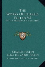 The Works Of Charles Follen V5: With A Memoir Of His Life (1841)