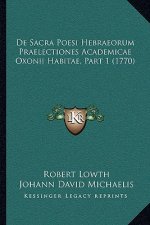 De Sacra Poesi Hebraeorum Praelectiones Academicae Oxonii Habitae, Part 1 (1770)