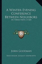 A Winter-Evening Conference Between Neighbors: In Three Parts (1720)