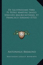 De Illustrissimis Viris Pp. Petro Martyre Sansio Episcopo Mauricastrensi, Et Francisco Serrano (1753)