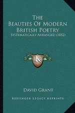 The Beauties Of Modern British Poetry: Systematically Arranged (1852)