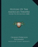 History Of The American Theatre: Before The Revolution (1888)