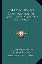 Correspondance Diplomatique De Joseph De Maistre V2: 1811-1817 (1860)