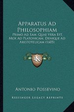 Apparatus Ad Philosophiam: Primo Ad Eam, Quae Vera Eft, Mox Ad Platonicam, Denique Ad Aristotelicam (1605)