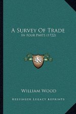 A Survey Of Trade: In Four Parts (1722)