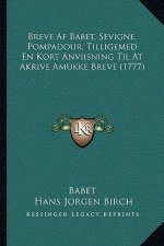 Breve Af Babet, Sevigne, Pompadour, Tilligemed En Kort Anviisning Til At Akrive Amukke Breve (1777)
