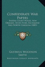 Confederate War Papers: Fairfax Court House, New Orleans, Seven Pines, Richmond And North Carolina (1883)