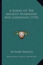 A Survey of the Ancient Husbandry and Gardening (1725)