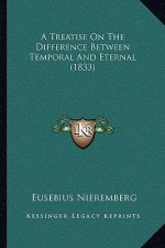 A Treatise On The Difference Between Temporal And Eternal (1833)