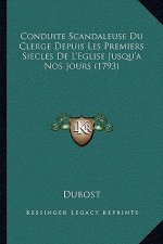 Conduite Scandaleuse Du Clerge Depuis Les Premiers Siecles De L'Eglise Jusqu'a Nos Jours (1793)