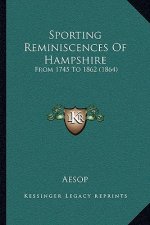 Sporting Reminiscences Of Hampshire: From 1745 To 1862 (1864)