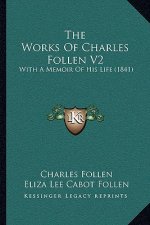 The Works Of Charles Follen V2: With A Memoir Of His Life (1841)