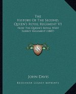 The History Of The Second, Queen's Royal Regiment V1: Now The Queen's Royal West Surrey Regiment (1887)