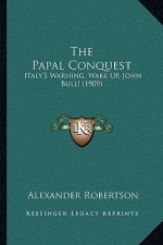 The Papal Conquest: Italy's Warning, Wake Up, John Bull! (1909)