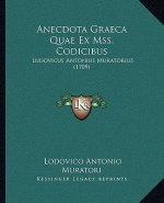 Anecdota Graeca Quae Ex Mss. Codicibus: Ludovicus Antonius Muratorius (1709)