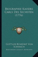 Biographie Kaisers Carls Des Sechsten (1776)
