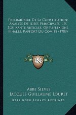 Preliminaire De La Constitution; Analyse De Idees Principales; Les Souixante Articles, Or Reflexions Finales; Rapport Du Comite (1789)