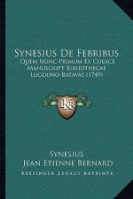 Synesius De Febribus: Quem Nunc Primum Ex Codice Manuscript Bibliothecae Lugduno-Batavae (1749)