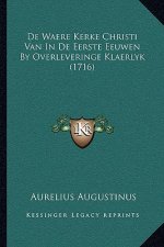 De Waere Kerke Christi Van In De Eerste Eeuwen By Overleveringe Klaerlyk (1716)