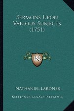 Sermons Upon Various Subjects (1751)