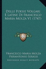 Delle Poesie Volgari E Latine Di Francesco Maria Molza V1 (1747)