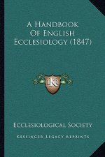 A Handbook Of English Ecclesiology (1847)