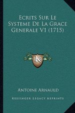 Ecrits Sur Le Systeme De La Grace Generale V1 (1715)
