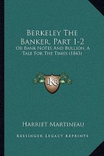 Berkeley The Banker, Part 1-2: Or Bank Notes And Bullion, A Tale For The Times (1843)