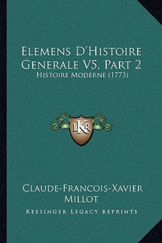 Elemens D'Histoire Generale V5, Part 2: Histoire Moderne (1773)