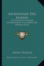 Astronomie Des Marins: Ou Nouveaux Elemens D'Astronomie A La Portee Des Marins (1766)