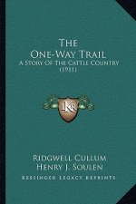 The One-Way Trail: A Story Of The Cattle Country (1911)