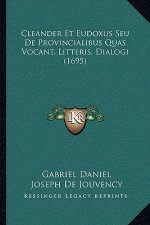 Cleander Et Eudoxus Seu De Provincialibus Quas Vocant, Litteris, Dialogi (1695)