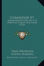 Comoedier V1: Sammenskrefne For Den Nye Oprettede Danste Skue-Plads (1723)
