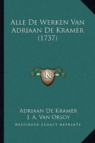 Alle De Werken Van Adriaan De Kramer (1737)