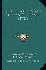 Alle De Werken Van Adriaan De Kramer (1737)