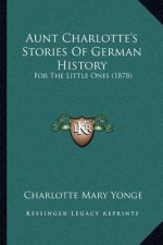 Aunt Charlotte's Stories Of German History: For The Little Ones (1878)