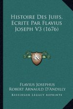 Histoire Des Juifs, Ecrite Par Flavius Joseph V3 (1676)