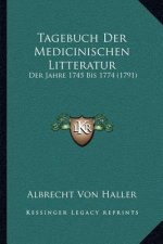 Tagebuch Der Medicinischen Litteratur: Der Jahre 1745 Bis 1774 (1791)