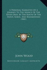 A Personal Narrative Of A Journey To The Source Of The River Oxus, By The Route Of The Indus, Kabul, And Badakhshan (1841)