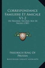 Correspondance Familiere Et Amicale V1-2: De Frederic Second, Roi De Prusse (1787)