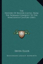 The History Of Belvoir Castle, From The Norman Conquest To The Nineteenth Century (1841)