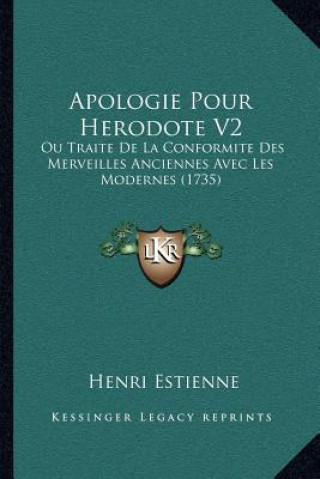 Apologie Pour Herodote V2: Ou Traite De La Conformite Des Merveilles Anciennes Avec Les Modernes (1735)