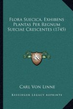 Flora Suecica, Exhibens Plantas Per Regnum Sueciae Crescentes (1745)