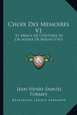 Choix Des Memoires V1: Et Abrege De L'Histoire De L'Academie De Berlin (1761)